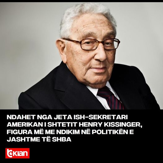 Është ndarë nga jeta në moshën 100-vjeçare ish sekretari i shtetit të SHBA Henry Kissinger